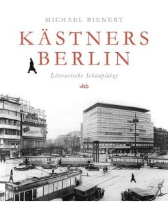 Kästners Berlin Literarische Schauplätze - Michael Bienert