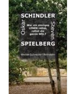 Oskar Schindler - Steven Spielberg Wer ein einziges Leben rettet, rettet die ganze Welt - Werner Schneider