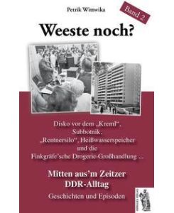 Mitten aus'em Zeitzer DDR-Alltag Weeste noch? Band 2 Geschichten und Episoden - Petrik Wittwika