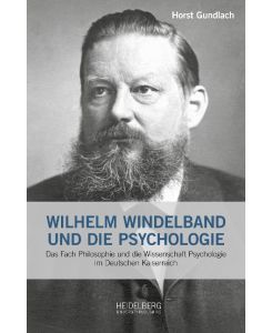 Wilhelm Windelband und die Psychologie Das Fach Philosophie und die Wissenschaft Psychologie im Deutschen                Kaiserreich - Horst Gundlach
