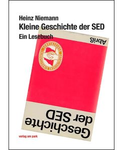 Kleine Geschichte der SED Ein Lesebuch - Heinz Niemann