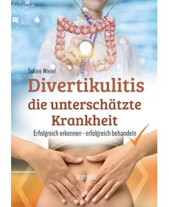 Divertikulitis- Die unterschätzte Krankheit Divertikulitis erfolgreich erkennen und behandeln - Sabine Wiesel