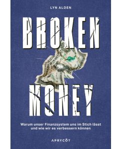 Broken Money: Warum unser Finanzsystem uns im Stich lässt und wie wir es verbessern können ? Weltwirtschaft, Geld, Inflation, Bitcoin & Kryptowährung sowie globale Finanzen erklärt