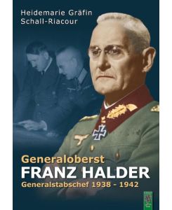 Generaloberst Franz Halder Generalstabschef 1938-1942 - Heidemarie von Schall-Riaucour