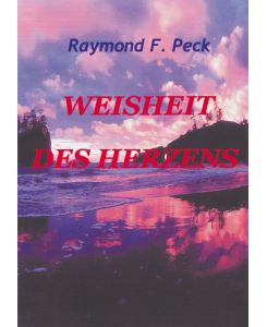Weisheit des Herzens - Raymond F. Peck