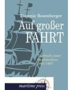 Auf großer Fahrt Tagebuch einer Kapitänsfrau 1891-1897 - Eugenie Rosenberger