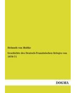 Geschichte des Deutsch-Französischen Krieges von 1870-71 - Helmuth Von Moltke