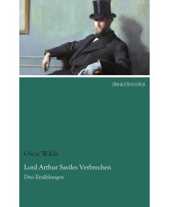 Lord Arthur Saviles Verbrechen Drei Erzählungen - Oscar Wilde
