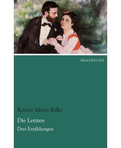 Die Letzten Drei Erzählungen - Rainer Maria Rilke