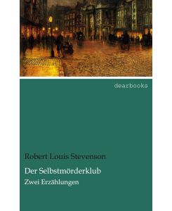 Der Selbstmörderklub Zwei Erzählungen - Robert Louis Stevenson