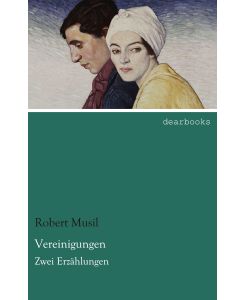 Vereinigungen Zwei Erzählungen - Robert Musil