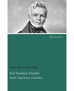 Karl Friedrich Schinkel Briefe, Tagebücher, Gedanken - Hans Mackowsky (Hg.