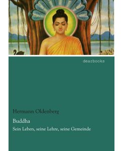 Buddha Sein Leben, seine Lehre, seine Gemeinde - Hermann Oldenberg