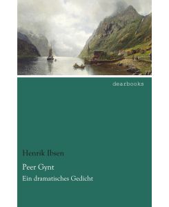 Peer Gynt Ein dramatisches Gedicht - Henrik Ibsen