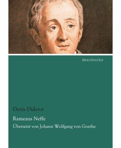 Rameaus Neffe Übersetzt von Johann Wolfgang von Goethe - Denis Diderot