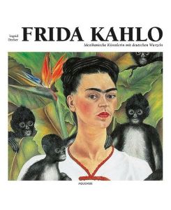 Frida Kahlo Mexikanische Künstlerin mit deutschen Wurzeln - Ingrid Decker