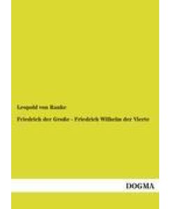 Friedrich der Große - Friedrich Wilhelm der Vierte Zwei Biographien - Leopold von Ranke