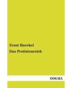 Das Protistenreich Eine populäre Übersicht über das Formengebiet der niedersten Lebewesen - Ernst Haeckel