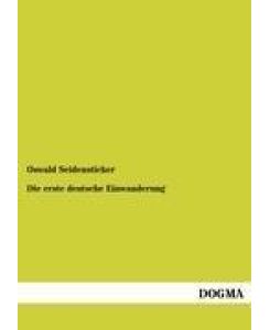 Die erste deutsche Einwanderung Deutsche in Amerika - Auswandererschicksale, Band 3 - Oswald Seidensticker