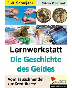 Lernwerkstatt Die Geschichte des Geldes Vom Tauschhandel zur Kreditkarte - Gabriela Rosenwald