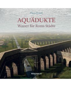 Aquädukte Wasser für Roms Städte - Klaus Grewe