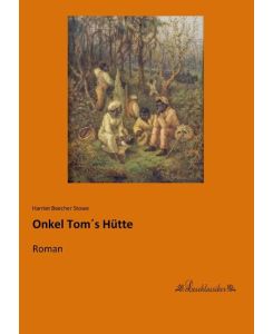 Onkel Tom´s Hütte Roman - Harriet Beecher Stowe