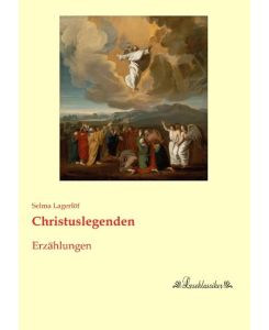 Christuslegenden Erzählungen - Selma Lagerlöf