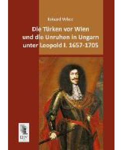 Die Türken vor Wien und die Unruhen in Ungarn unter Leopold I. 1657-1705 - Eduard Vehse