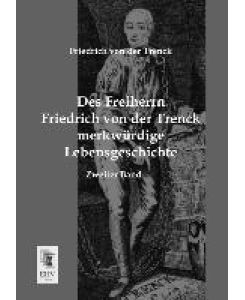 Des Freiherrn Friedrich von der Trenck merkwürdige Lebensgeschichte Zweiter Band - Friedrich Von Der Trenck