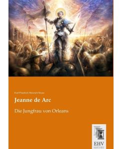 Jeanne de Arc Die Jungfrau von Orleans - Karl Friedrich Heinrich Strass