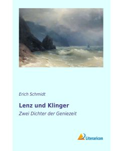 Lenz und Klinger Zwei Dichter der Geniezeit - Erich Schmidt