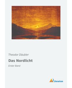 Das Nordlicht Erster Band - Theodor Däubler