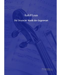 Die Deutsche Musik der Gegenwart - Rudolf Louis