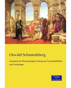 Grundriss der Pharmakologie in Bezug auf Arzneimittellehre und Toxikologie - Oswald Schmiedeberg