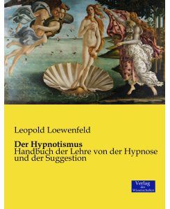 Der Hypnotismus Handbuch der Lehre von der Hypnose und der Suggestion - Leopold Loewenfeld