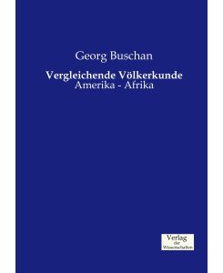 Vergleichende Völkerkunde Amerika - Afrika - Georg Buschan