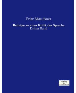 Beiträge zu einer Kritik der Sprache Dritter Band - Fritz Mauthner