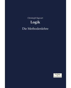 Logik Die Methodenlehre - Christoph Sigwart