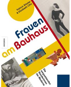 Frauen am Bauhaus Wegweisende Künstlerinnen der Moderne - Patrick Rössler, Elizabeth Otto, Birgit van der Avoort