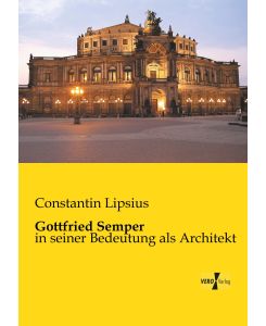 Gottfried Semper in seiner Bedeutung als Architekt - Constantin Lipsius