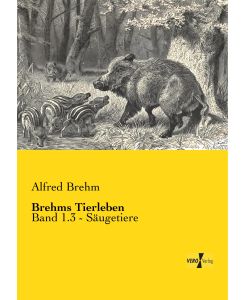 Brehms Tierleben Band 1.3 - Säugetiere - Alfred Brehm