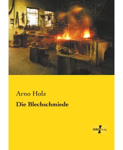 Die Blechschmiede - Arno Holz