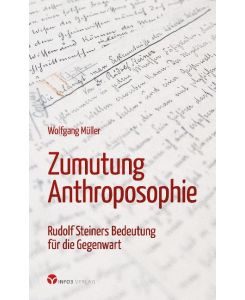 Zumutung Anthroposophie Rudolf Steiners Bedeutung für die Gegenwart - Wolfgang Müller