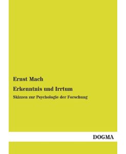 Erkenntnis und Irrtum Skizzen zur Psychologie der Forschung - Ernst Mach