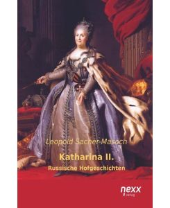 Katharina II.  Russische Hofgeschichten - Leopold Sacher-Masoch