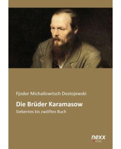 Die Brüder Karamasow Siebtes bis zwölftes Buch - Fjodor Michailowitsch Dostojewski