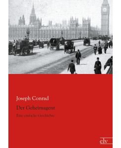 Der Geheimagent Eine einfache Geschichte - Joseph Conrad