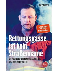 Rettungsgasse ist kein Straßenname Die Abenteuer eines Notfallsanitäters und Feuerwehrmanns - Jörg Nießen