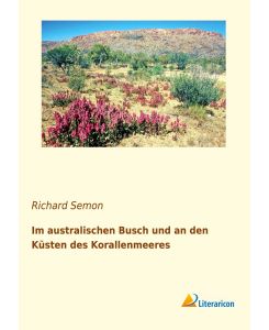Im australischen Busch und an den Küsten des Korallenmeeres - Richard Semon