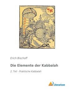 Die Elemente der Kabbalah 2. Teil - Praktische Kabbalah - Erich Bischoff